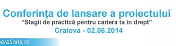 ?Stagii de practică pentru cariera ta în drept!?, proiect lansat astăzi, la Craiova
