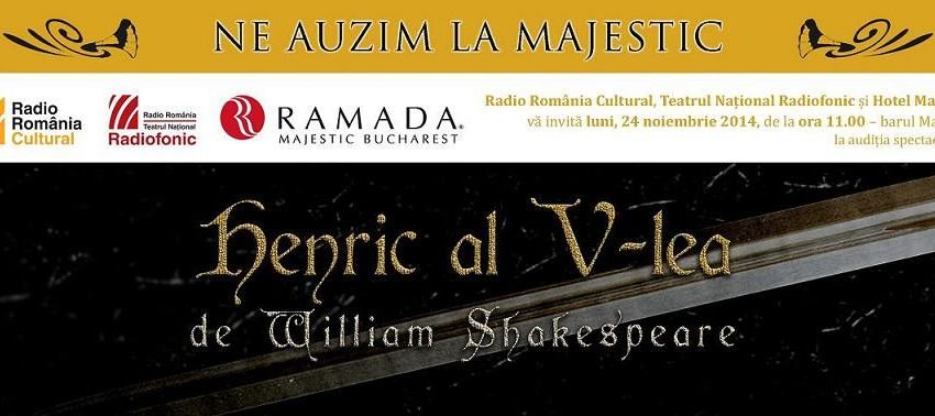 Spectacol eveniment la Teatrul Naţional Radiofonic: Henric al V-lea de William Shakespeare