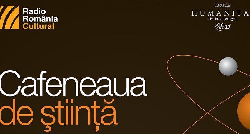 Tinereţea românească a ştiinţei la Cafeneaua de ştiinţă