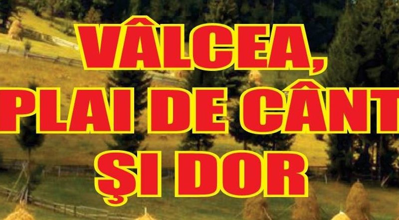 ,,Vâlcea – Plai de Cânt şi Dor“