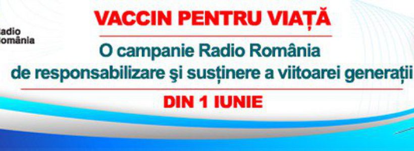 Ministerul Sanatatii si Radio Romania impreuna pentru campania ”Vaccin pentru viata”