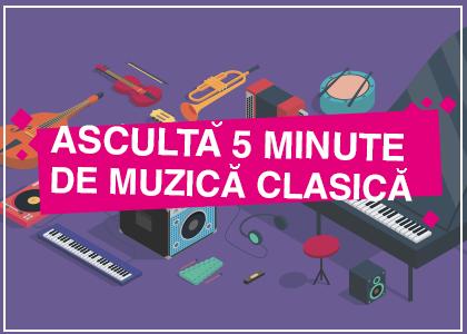 Ascultă 5 minute de muzică clasică – proiect Radio România Muzical