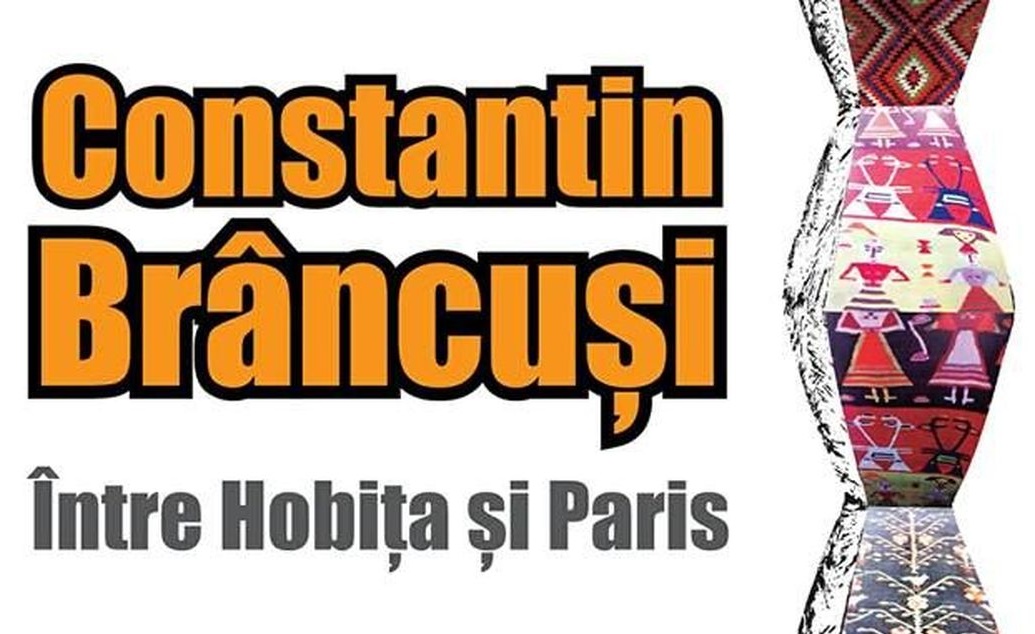 „Constantin Brâncuşi – Între Hobiţa şi Paris”