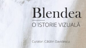 Expoziții/”Blendea – O istorie vizuală”, la Muzeul de Artă Craiova