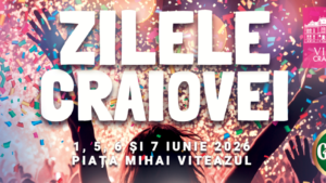 Zilele Craiovei între 1 și 7 iunie