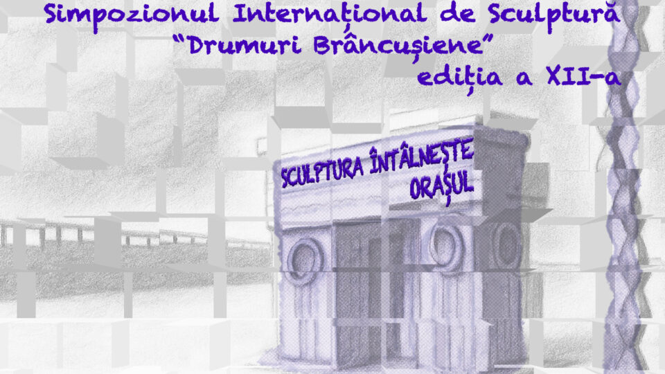 Craiova: Începe o nouă ediție a Simpozionului Internațional de Sculptură „Drumuri brâncușiene”